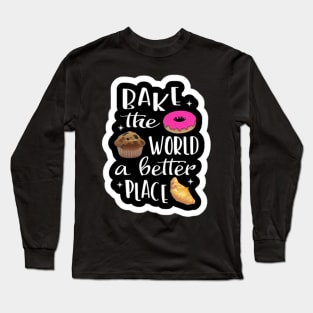 Bake The World A Better Long Sleeve T-Shirt